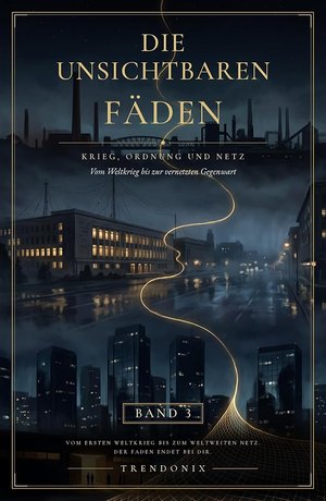 Die Unsichtbaren Fäden, Band 3: Krieg, Ordnung und Netz, von Trendonix